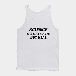 Science, It's Like Magic but Real Tank Top